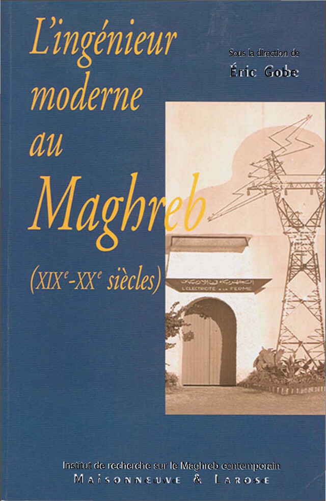 L’ingénieur moderne au Maghreb (XIXe-XXe siècles) -  - Institut de recherche sur le Maghreb contemporain
