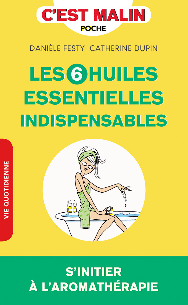 Les 6 huiles essentielles indispensables, c'est malin - Catherine Dupin, Danièle Festy - Éditions Leduc
