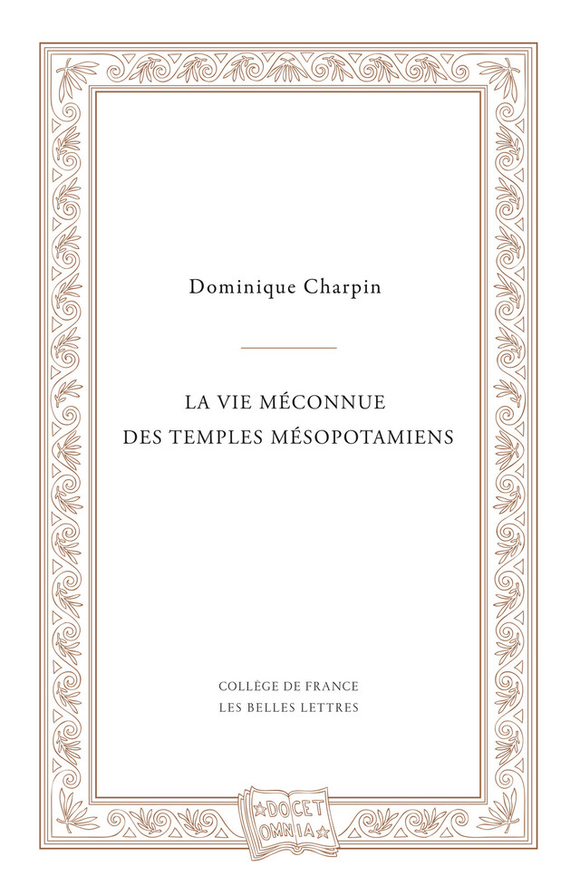 La vie méconnue des temples mésopotamiens - Dominique Charpin - Les Belles Lettres