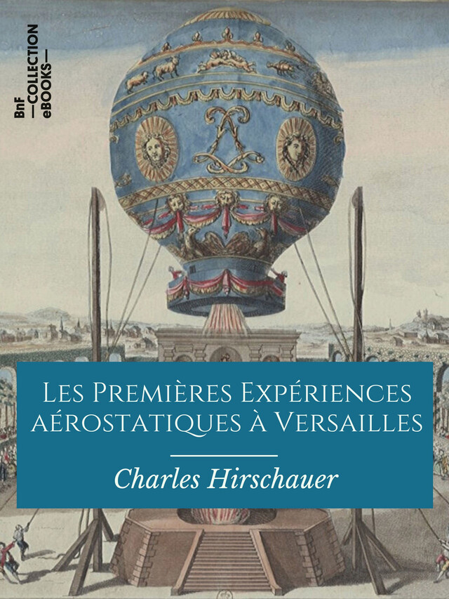 Les Premières Expériences aérostatiques à Versailles - Charles Hirschauer - BnF collection ebooks