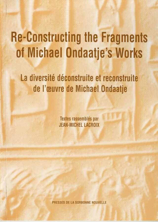 Re-Constructing the Fragments of Michael Ondaatje’s Works -  - Presses Sorbonne Nouvelle via OpenEdition