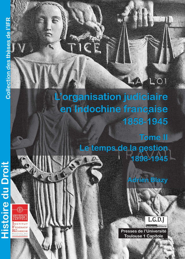 L'organisation judiciaire en Indochine française 1858-1945. Tome II - Adrien Blazy - Presses de l’Université Toulouse 1 Capitole