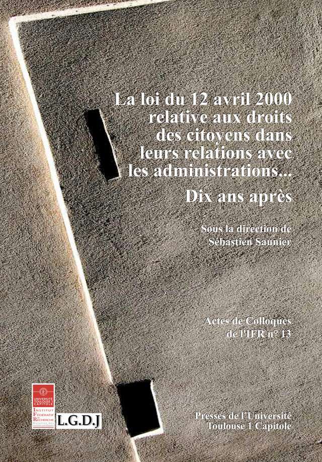 La loi du 12 avril 2000 relative aux droits des citoyens dans leurs relations avec les administrations… -  - Presses de l’Université Toulouse 1 Capitole