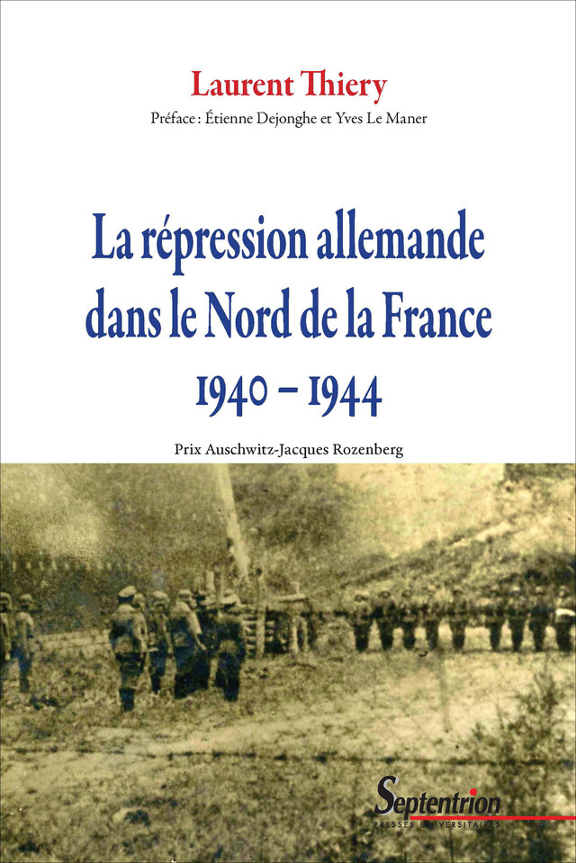 La répression allemande dans le Nord de la France 1940–1944 - Laurent Thiery - Presses Universitaires du Septentrion