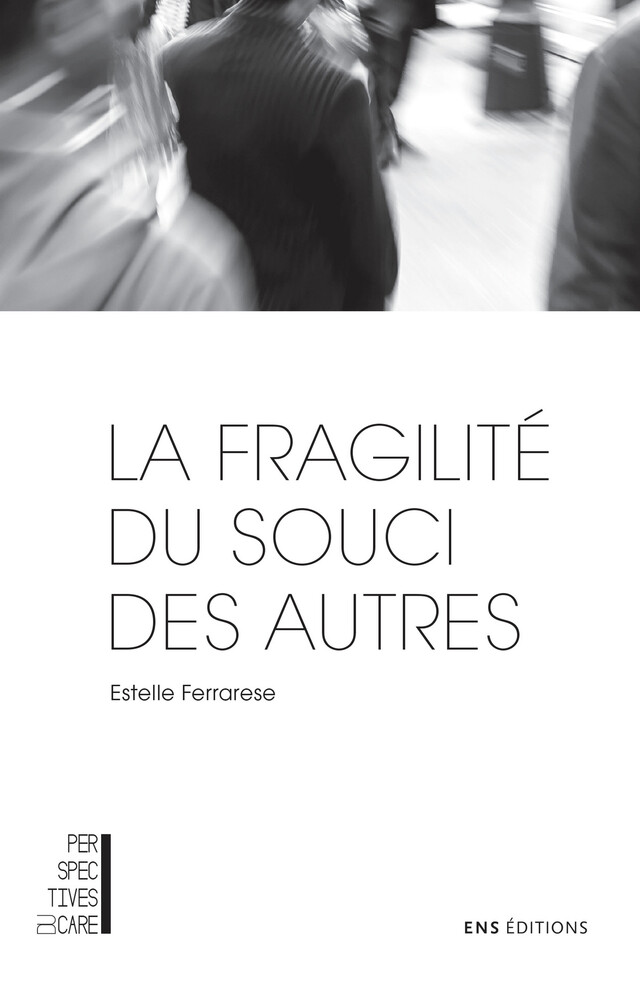 La fragilité du souci des autres - Estelle Ferrarese - ENS Éditions