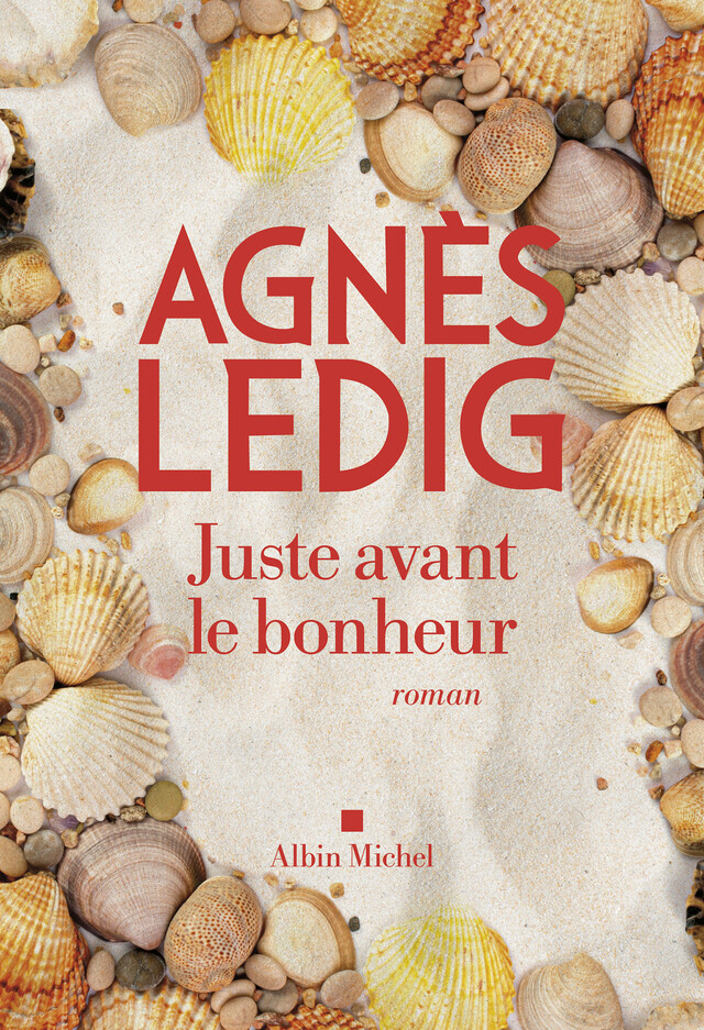 Juste avant le bonheur - Agnès Ledig - Albin Michel