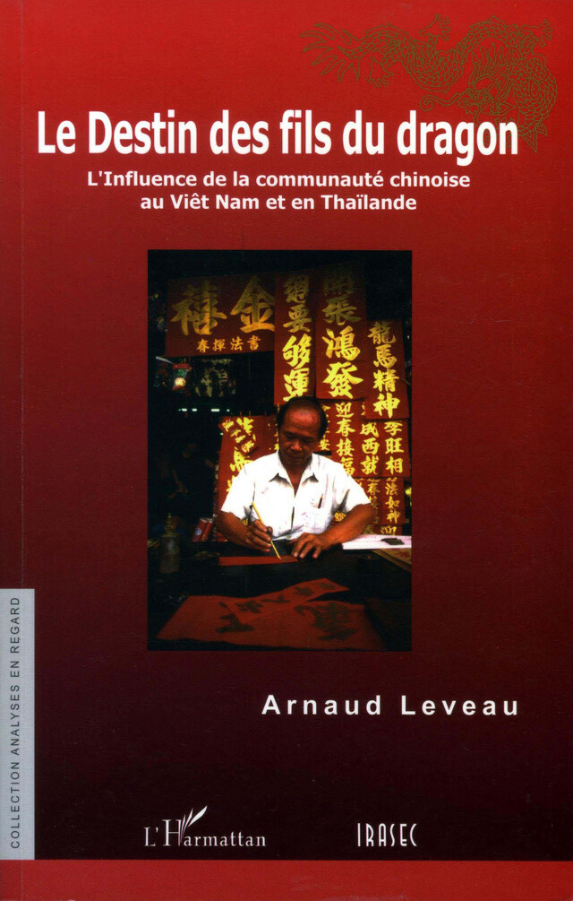 Le Destin des fils du dragon - Arnaud Leveau - Institut de recherche sur l’Asie du Sud-Est contemporaine