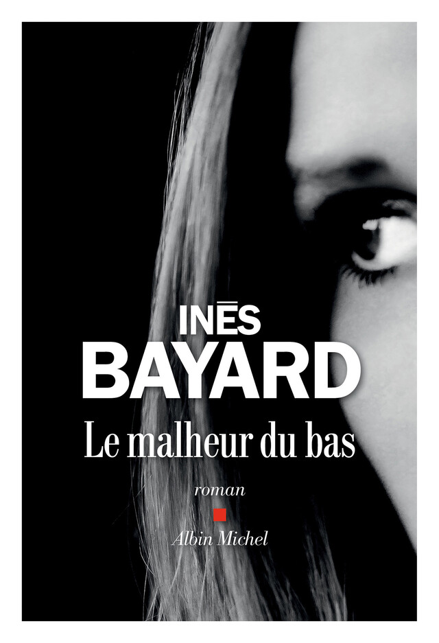 Le Malheur du bas - Inès Bayard - Albin Michel