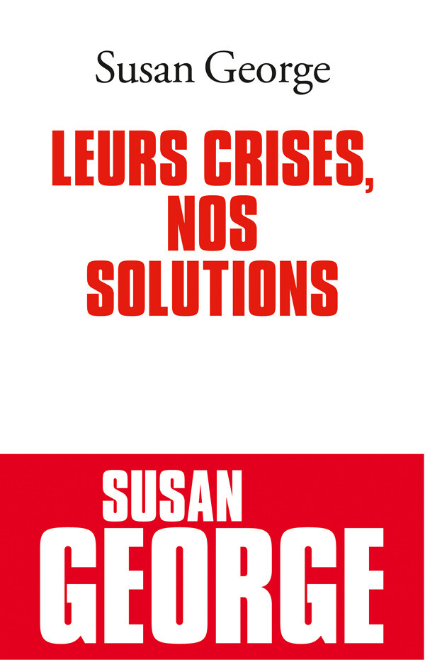 Leurs crises, nos solutions - Susan George - Albin Michel