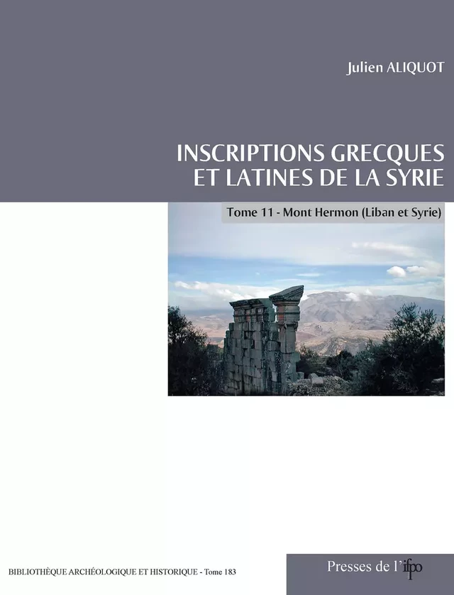 Inscriptions grecques et latines de la Syrie - Julien Aliquot - Presses de l’Ifpo