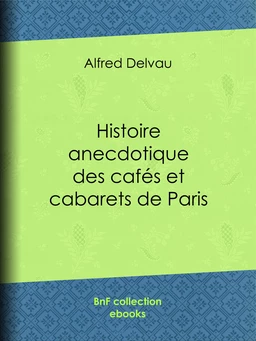 Histoire anecdotique des cafés et cabarets de Paris