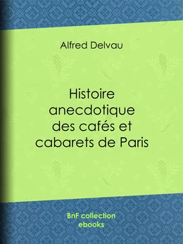 Histoire anecdotique des cafés et cabarets de Paris