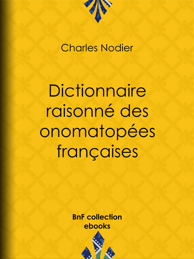 Dictionnaire raisonné des onomatopées françaises - Charles Nodier - BnF collection ebooks