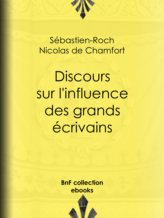 Discours sur l'influence des grands écrivains - Sébastien-Roch Nicolas de Chamfort, Pierre René Auguis - BnF collection ebooks
