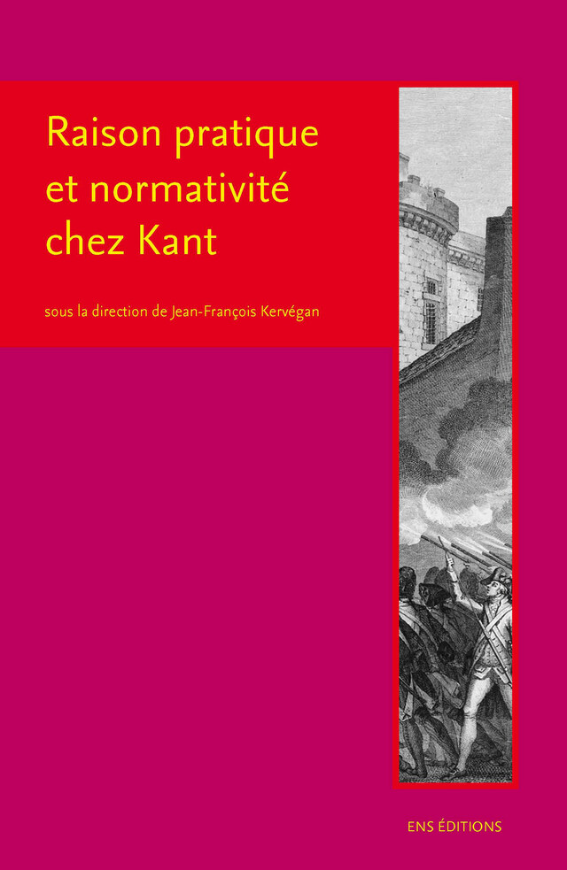 Raison pratique et normativité chez Kant - Caroline Guibet Lafaye - ENS Éditions