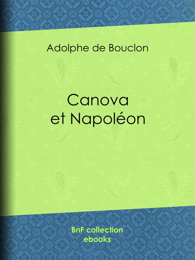 Canova et Napoléon - Adolphe de Bouclon - BnF collection ebooks