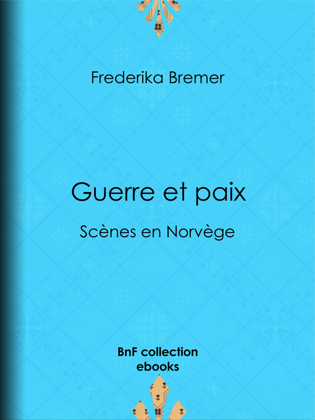 Guerre et paix - Fredrika Bremer - BnF collection ebooks