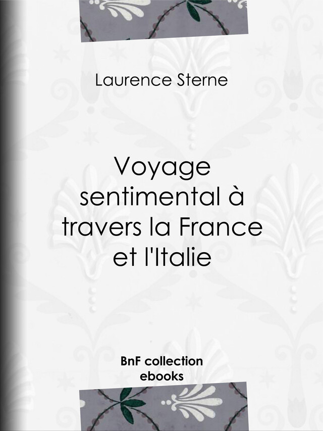 Voyage sentimental à travers la France et l'Italie - Laurence Sterne - BnF collection ebooks