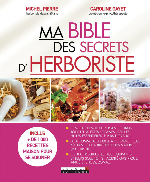 Ma Bible des secrets d'herboriste - Caroline Gayet, Michel Pierre - Éditions Leduc