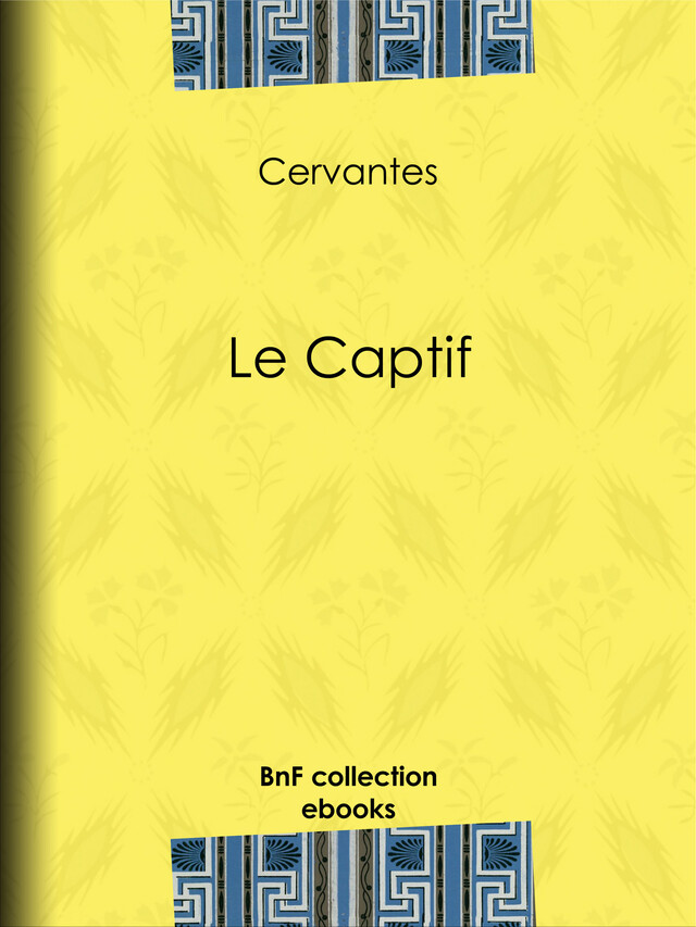 Le Captif -  Cervantes, Auguste Dorchain - BnF collection ebooks