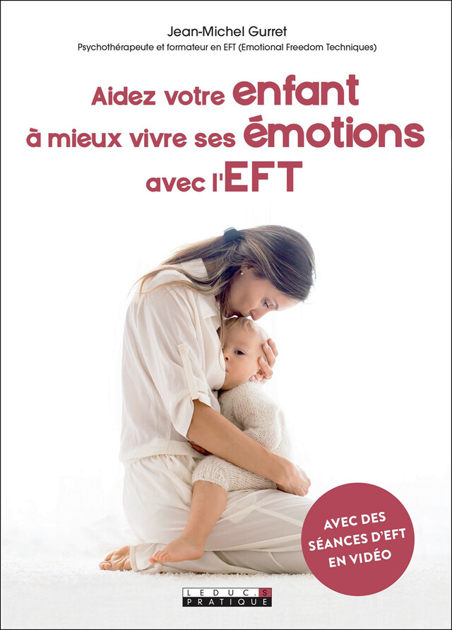 Aidez votre enfant à mieux vivre ses émotions avec l'EFT - Jean-Michel Gurret, Alix Lefief-Delcourt - Éditions Leduc