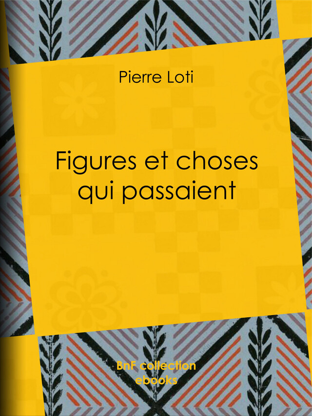 Figures et choses qui passaient - Pierre Loti - BnF collection ebooks