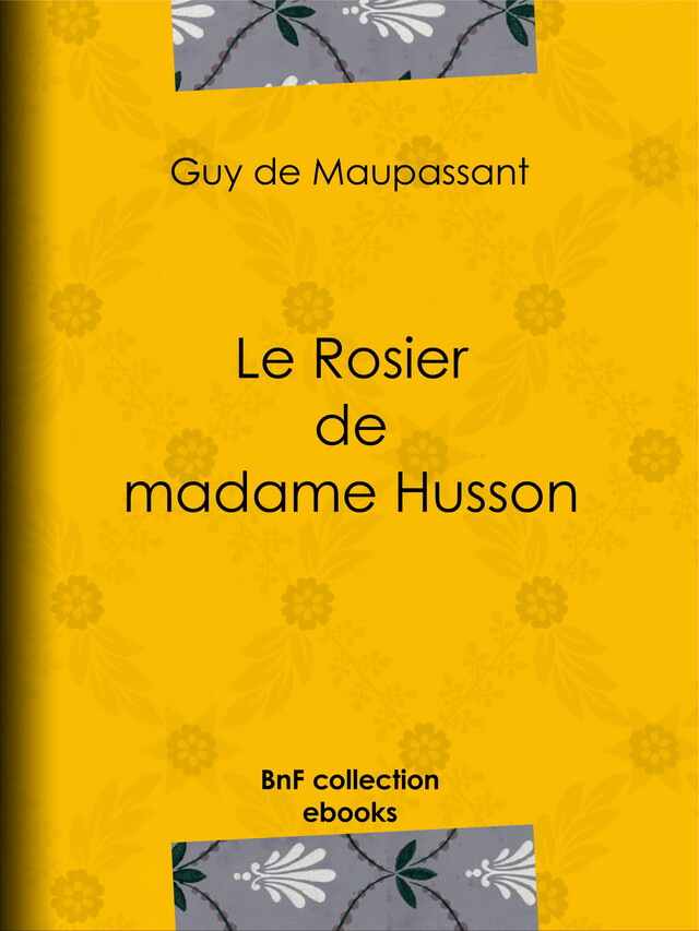 Le Rosier de madame Husson - Guy de Maupassant - BnF collection ebooks