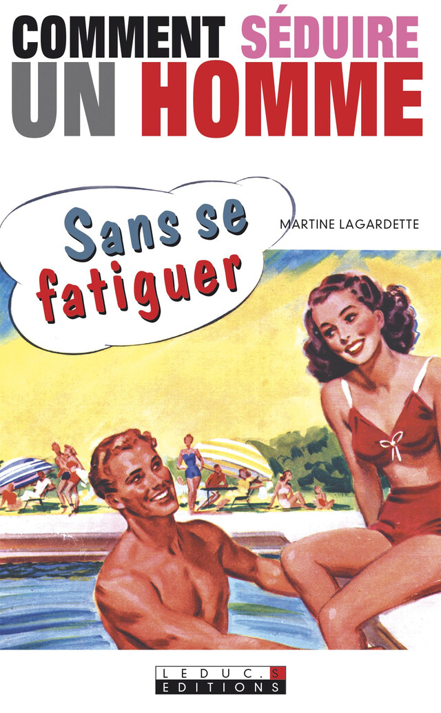 Comment séduire un homme sans se fatiguer - Martine Lagardette - Éditions Leduc