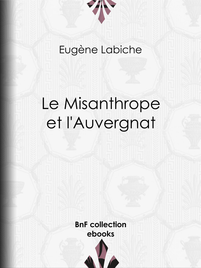 Le Misanthrope et l'Auvergnat - Eugène Labiche - BnF collection ebooks