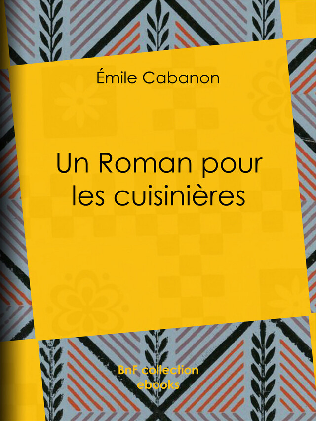 Un Roman pour les cuisinières - Émile Cabanon - BnF collection ebooks