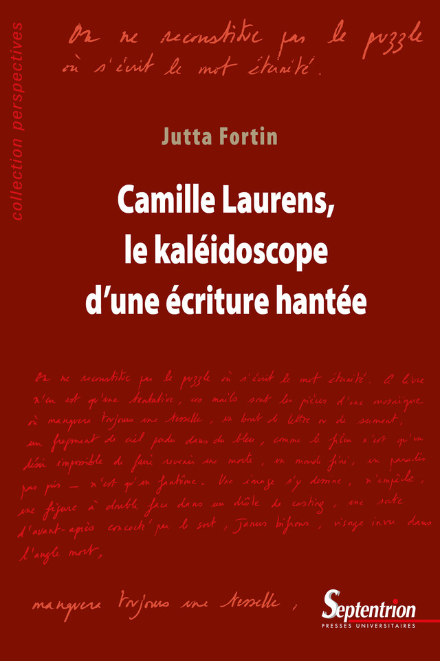 Camille Laurens, le kaléidoscope d’une écriture hantée - Jutta Fortin - Presses Universitaires du Septentrion