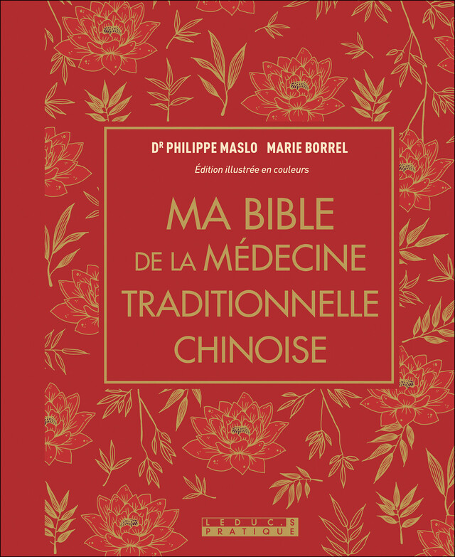 Ma Bible de la médecine traditionnelle chinoise - Marie Borrel, Philippe Maslo - Éditions Leduc
