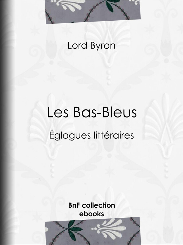 Les Bas-Bleus - Lord Byron, Benjamin Laroche - BnF collection ebooks