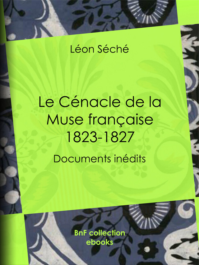 Le Cénacle de la Muse française : 1823-1827 - Léon Séché - BnF collection ebooks