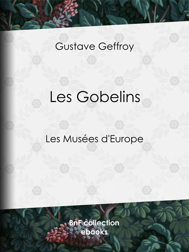 Les Gobelins - Gustave Geffroy - BnF collection ebooks