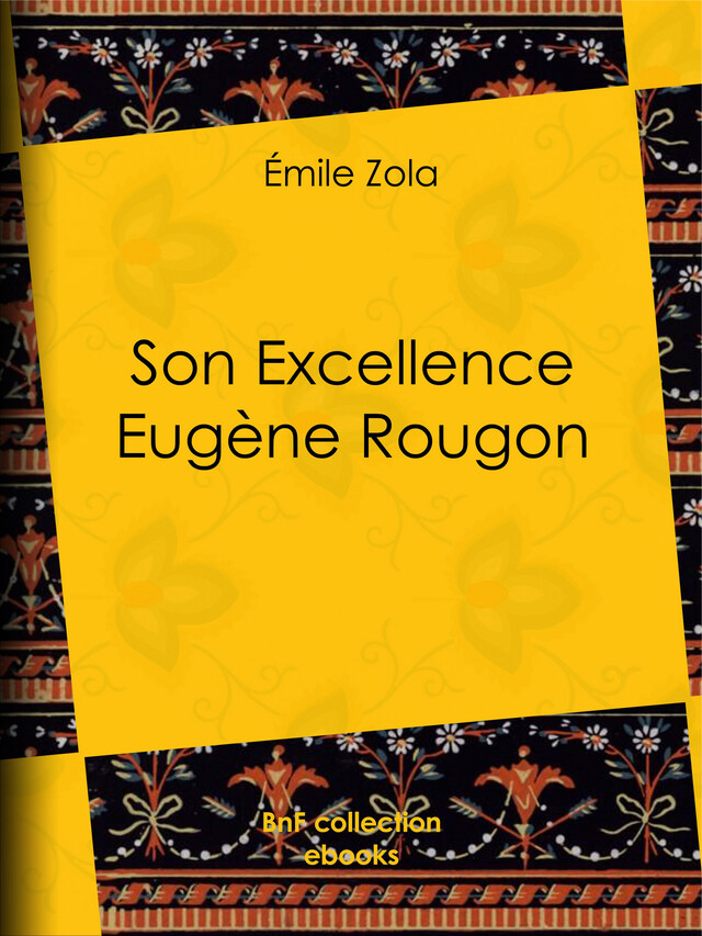 Son Excellence Eugène Rougon - Emile Zola - BnF collection ebooks
