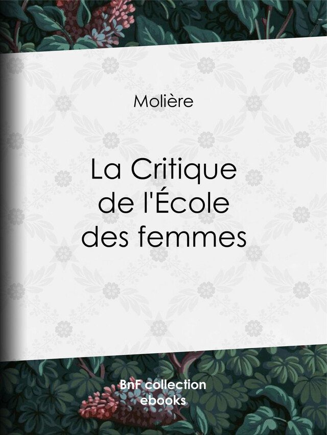 La Critique de l'Ecole des femmes -  Molière - BnF collection ebooks