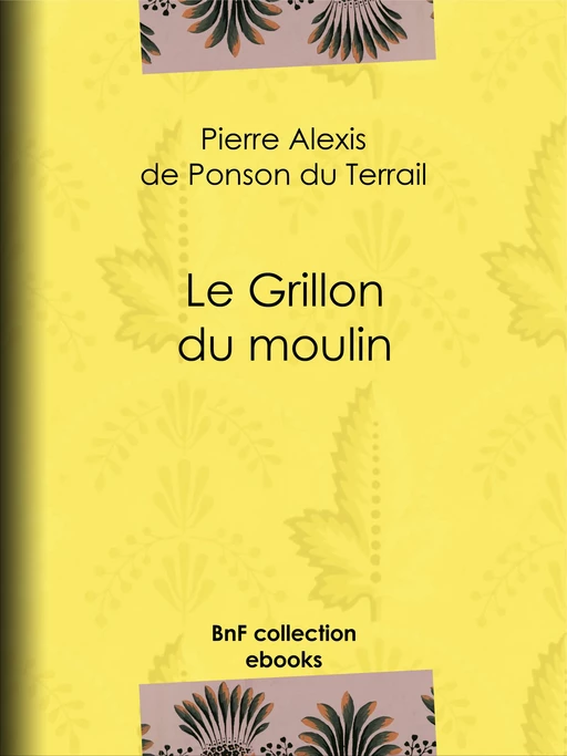 Le Grillon du moulin - Pierre Alexis de Ponson du Terrail - BnF collection ebooks