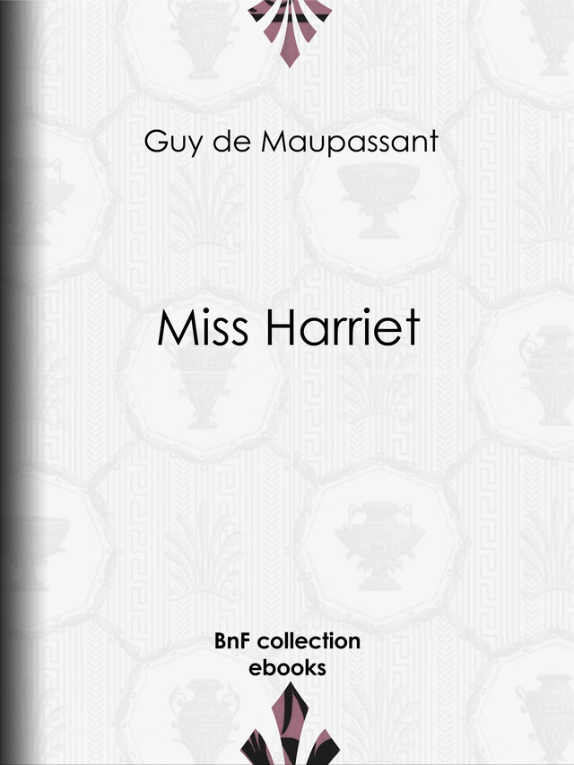 Miss Harriet - Guy de Maupassant - BnF collection ebooks