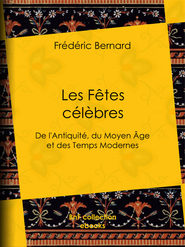 Les Fêtes célèbres - Frédéric Bernard, Charles Goutzwiller - BnF collection ebooks