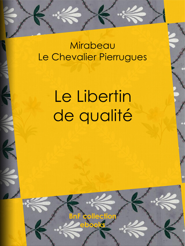 Le Libertin de qualité -  Mirabeau, le Chevalier de Pierrugues, Guillaume Apollinaire - BnF collection ebooks