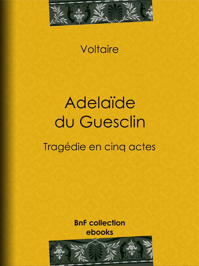 Adelaïde du Guesclin -  Voltaire, Louis Moland - BnF collection ebooks