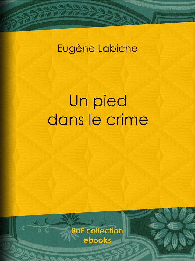 Un pied dans le crime - Eugène Labiche, Émile Augier - BnF collection ebooks