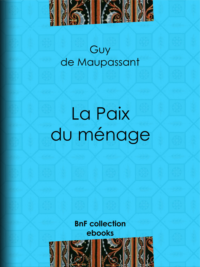 La Paix du ménage - Guy de Maupassant - BnF collection ebooks