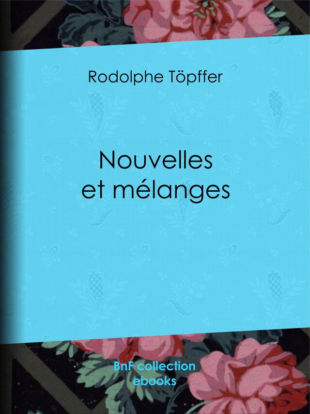 Nouvelles et mélanges - Rodolphe Töpffer - BnF collection ebooks