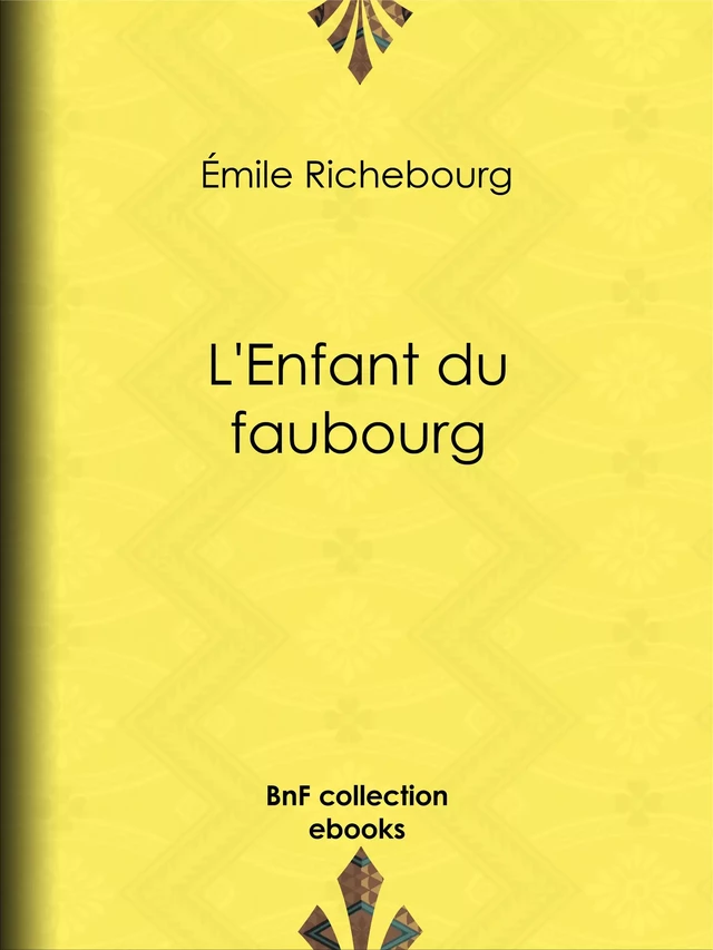 L'Enfant du faubourg - Émile Richebourg - BnF collection ebooks