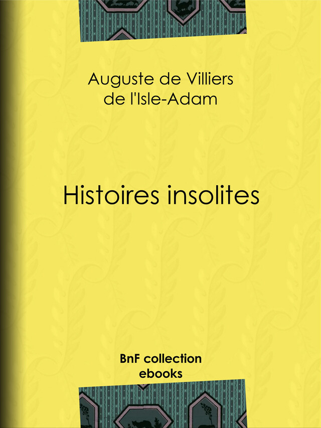 Histoires insolites - Auguste de Villiers de l'Isle-Adam - BnF collection ebooks