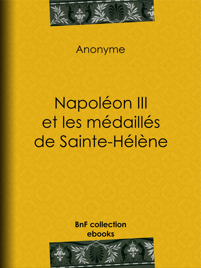 Napoléon III et les médaillés de Sainte-Hélène -  Anonyme - BnF collection ebooks