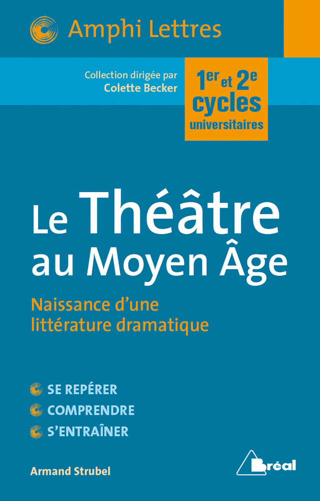Le Théâtre au Moyen Âge : Naissance d'une littérature dramatique - Colette Becker, Armand Strubel - Bréal