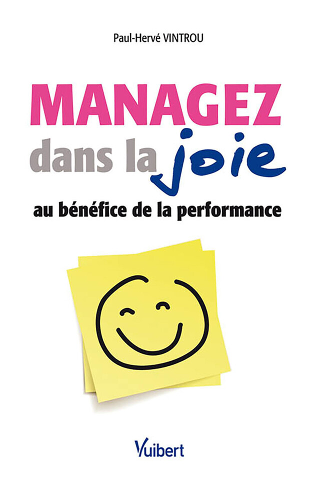 Managez dans la joie au bénéfice de la performance - Paul-Hervé Vintrou - Vuibert